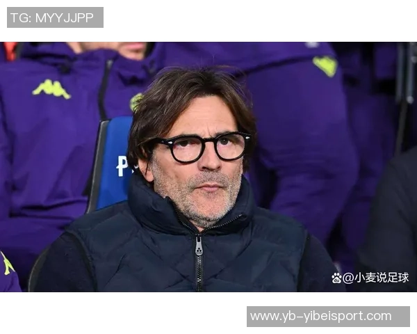 佛罗伦萨召开会议评估主帅瓦诺利及球队未来发展方向